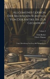 Allgemeines Lexikon Der Bildenden Künstler Von Der Antike Bis Zur Gegenwart - Ulrich Thieme ; Felix Becker - 9781021089397