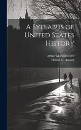 A Syllabus of United States History - Homer C Hockett ; Arthur M Schlesinger - 9781021090294