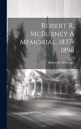 Robert R. McBurney A Memorial, 1837-1898 - Robert R McBurney - 9781021098122