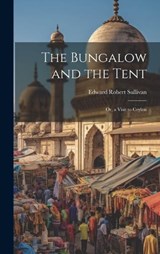 The Bungalow and the Tent; Or, a Visit to Ceylon - Edward Robert Sullivan - 9781021105387