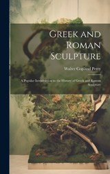 Greek and Roman Sculpture - Walter Copland Perry - 9781021119698