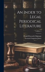 An Index to Legal Periodical Literature; Volume 3 - Leonard Augustus Jones ; Frank Ellsworth Chipman - 9781021119834