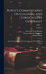 Burge's Commentaries On Colonial and Foreign Laws Generally - William Burge ; Wyndham Anstis Bewes ; Alexander Wood Renton - 9781021120052