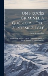 Un Procès Criminel À Québec Au Dix-Septième Siècle - Pierre Georges Roy - 9781021138330
