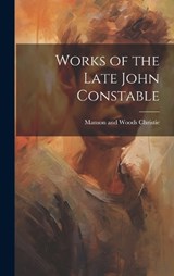 Works of the Late John Constable - Manson and Woods Christie - 9781021147455