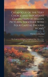 Catalogue of the Very Choice and Important Collection of Italian Pictures, Together With Four Capital English Works