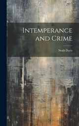 Intemperance and Crime - Noah Davis - 9781021151322