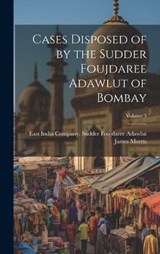 Cases Disposed of by the Sudder Foujdaree Adawlut of Bombay; Volume 5 - James Morris - 9781021153142