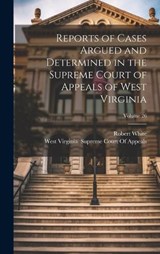 Reports of Cases Argued and Determined in the Supreme Court of Appeals of West Virginia; Volume 26 - Robert White - 9781021159359