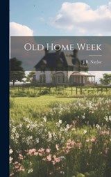 Old Home Week - James Ball Naylor - 9781021160720
