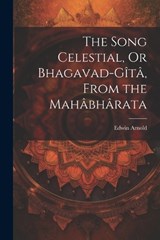 The Song Celestial, Or Bhagavad-Gîtâ, From the Mahâbhârata - Edwin Arnold - 9781021168870