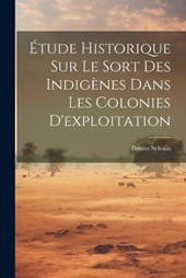 Étude Historique Sur Le Sort Des Indigènes Dans Les Colonies D'exploitation