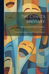 The Cynic's Breviary: Maxims And Anecdotes From Nicolas De Chamfort - Sébastien-Roch-Nicolas Chamfort - 9781021174109