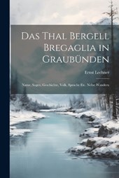Das Thal Bergell Bregaglia in Graubünden