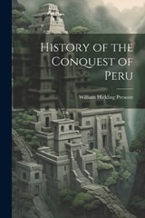 History of the Conquest of Peru - William Hickling Prescott - 9781021176257