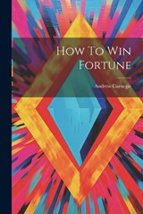 How To Win Fortune - Andrew Carnegie - 9781021178855