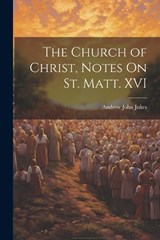 The Church of Christ, Notes On St. Matt. XVI - Andrew John Jukes - 9781021179074