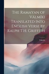 The Ramayan of Válmíki Translated Into English Verse by Ralph T.H. Griffith - Valmiki Valmiki - 9781021182753