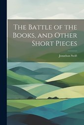 The Battle of the Books, and Other Short Pieces