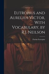 Eutropius and Aurelius Victor, With Vocabulary, by R.J. Neilson - Flavius Eutropius - 9781021190673