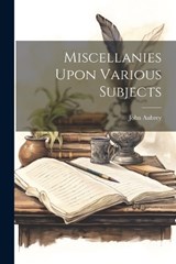 Miscellanies Upon Various Subjects - John Aubrey - 9781021194381