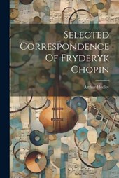 Selected Correspondence Of Fryderyk Chopin