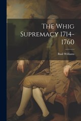 The Whig Supremacy 1714-1760 - Basil Williams - 9781021200020