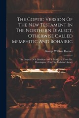 The Coptic Version Of The New Testament In The Northern Dialect, Otherwise Called Memphitic And Bohairic - George William Horner - 9781021201898