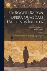 Fr. Rogeri Bacon Opera Quaedam Hactenus Inedita - John Sherren Brewer ; Roger Bacon - 9781021204202
