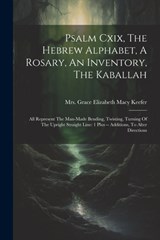 Psalm Cxix, The Hebrew Alphabet, A Rosary, An Inventory, The Kaballah: All Represent The Man-made Bending, Twisting, Turning Of The Upright Straight L - Mrs Grace Elizabeth (Sanders) Macy] - 9781021204561
