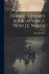 Heinrich Heine's Book of Songs. Tr. by J.E. Wallis - Heinrich Heine - 9781021206411
