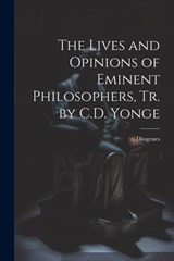 The Lives and Opinions of Eminent Philosophers, Tr. by C.D. Yonge - Diogenes - 9781021213334