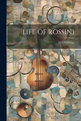 Life of Rossini - Stendhal Stendhal - 9781021217547