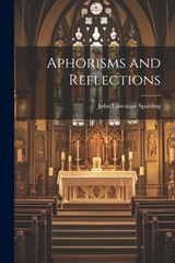 Aphorisms and Reflections - John Lancaster Spalding - 9781021218346