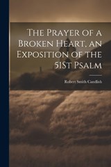 The Prayer of a Broken Heart, an Exposition of the 51St Psalm - Robert Smith Candlish - 9781021218735