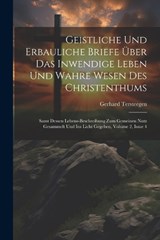 Geistliche Und Erbauliche Briefe Über Das Inwendige Leben Und Wahre Wesen Des Christenthums - Gerhard Tersteegen - 9781021219916