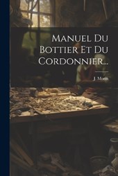 Manuel Du Bottier Et Du Cordonnier...