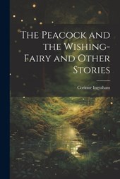 The Peacock and the Wishing-fairy and Other Stories