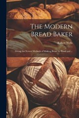The Modern Bread Baker - Robert Wells - 9781021226549