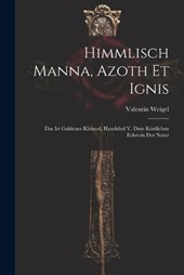 Himmlisch Manna, Azoth Et Ignis