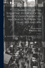 Narrative Of The Surveying Voyages Of His Majesty's Ships Adventure And Beagle, Between The Years 1826 And 1836 - Philip Parker King ; Charles Darwin - 9781021231352