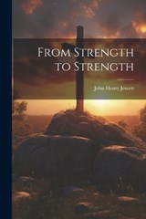 From Strength to Strength - John Henry Jowett - 9781021233349