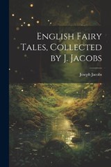 English Fairy Tales, Collected by J. Jacobs - Joseph Jacobs - 9781021235275