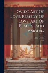 Ovid's Art Of Love, Remedy Of Love, Art Of Beauty, And Amours - Ovid - 9781021236920
