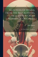Selection Of Hymns, From The Best Authors, Including A Great Number Of Originals - John Rippon - 9781021237156