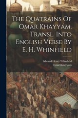The Quatrains Of Omar Khayyám, Transl. Into English Verse By E. H. Whinfield - Omar Khayyam - 9781021246370
