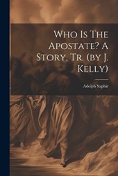 Who Is The Apostate? A Story, Tr. (by J. Kelly)