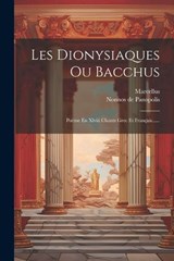 Les Dionysiaques Ou Bacchus - Nonnos De Panopolis ; Marcellus - 9781021256010