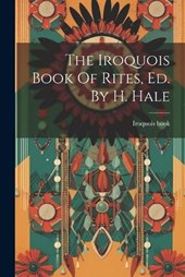 The Iroquois Book Of Rites, Ed. By H. Hale