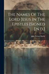 The Names Of The Lord Jesus In The Epistles [signed J.n.d.] - John Nelson Darby - 9781021256959